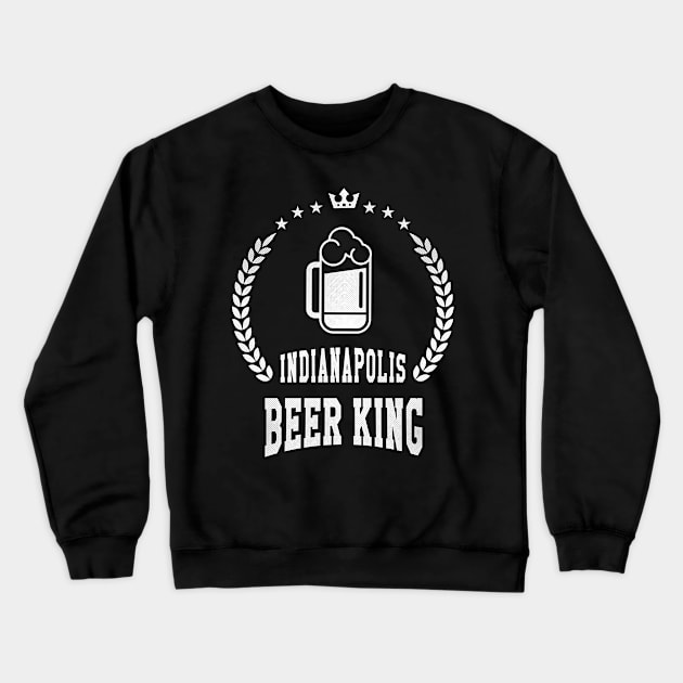 Indianapolis, Indiana - IN  Beer King Crewneck Sweatshirt by thepatriotshop